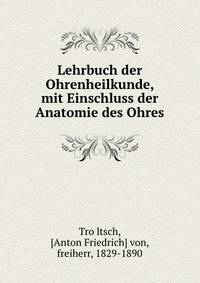 Lehrbuch der Ohrenheilkunde, mit Einschluss der Anatomie des Ohres