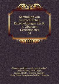 Sammlung von civilrechtlichen Entscheidungen des K.k. Obersten Gerichtshofes. 31