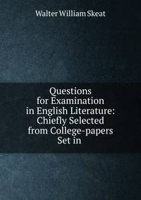 Questions for Examination in English Literature: Chiefly Selected from College-papers Set in .