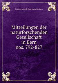 Mitteilungen der naturforschenden Gesellschaft in Bern. nos. 792-827