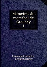 Mmoires du marchal de Grouchy. 1
