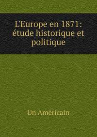 L'Europe en 1871: ?tude historique et politique