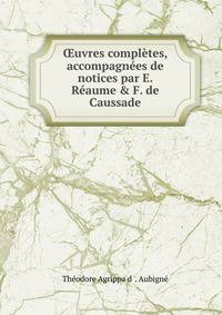 ?uvres compl?tes, accompagn?es de notices par E. R?aume &amp; F. de Caussade