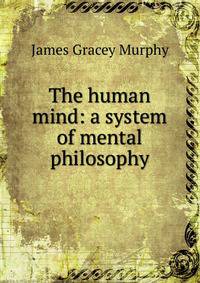 The human mind: a system of mental philosophy