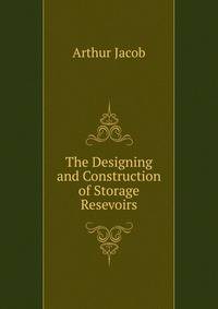 The Designing and Construction of Storage Resevoirs
