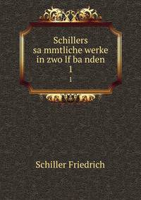 Schillers sa?mmtliche werke in zwo?lf ba?nden