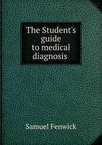 The Student's guide to medical diagnosis .