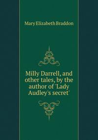 Milly Darrell, and other tales, by the author of 'Lady Audley's secret'.