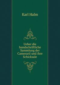 Ueber die handschriftliche Sammlung der Camerarii und ihre Schicksale