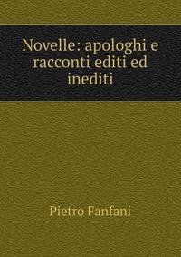 Novelle: apologhi e racconti editi ed inediti