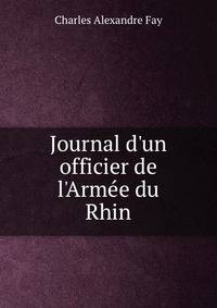 Journal d'un officier de l'Arm?e du Rhin