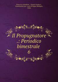 Il Propugnatore .: Periodico bimestrale .. 6