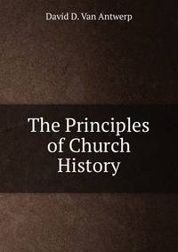 The Principles of Church History