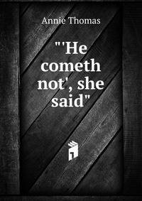 "'He cometh not', she said".
