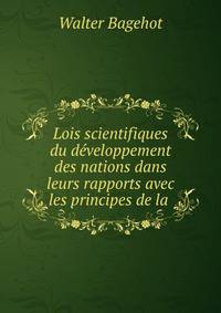 Lois scientifiques du developpement des nations dans leurs rapports avec les principes de la .
