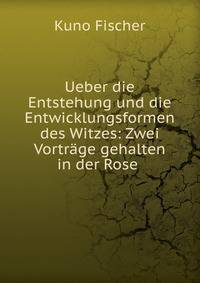 Ueber die Entstehung und die Entwicklungsformen des Witzes: Zwei Vortrage gehalten in der Rose .