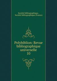 Polybiblion: Revue bibliographique universelle.. 10