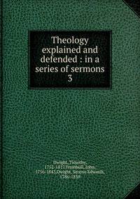 Theology explained and defended : in a series of sermons. 3