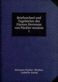 Briefwechsel und Tagebucher des Fursten Hermann von Puckler-muskau