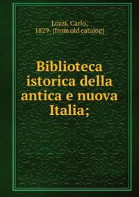 Biblioteca istorica della antica e nuova Italia;