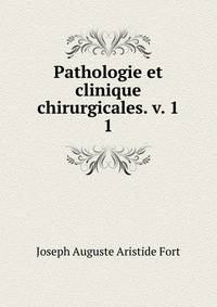 Pathologie et clinique chirurgicales. v. 1. 1