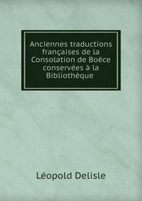 Anciennes traductions francaises de la Consolation de Boece conservees a la Bibliotheque .