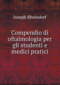 Compendio di oftalmologia per gli studenti e medici pratici