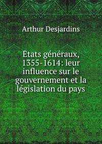 ?tats g?n?raux, 1355-1614: leur influence sur le gouvernement et la l?gislation du pays