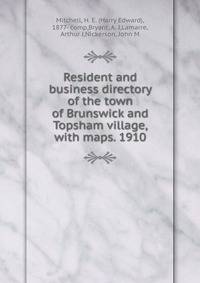 Resident and business directory of the town of Brunswick and Topsham village, with maps. 1910