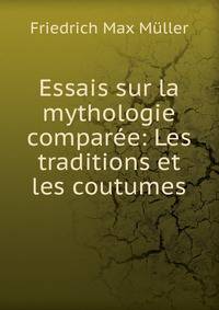 Essais sur la mythologie comparee: Les traditions et les coutumes