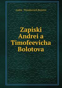 Zapiski Andrei?a? Timofeevicha Bolotova
