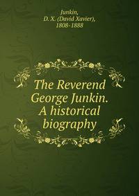 The Reverend George Junkin. A historical biography
