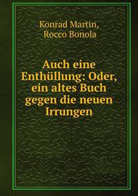 Auch eine Enthullung: Oder, ein altes Buch gegen die neuen Irrungen