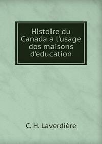 Histoire du Canada a l'usage dos maisons d'education