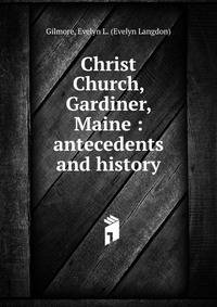 Christ Church, Gardiner, Maine : antecedents and history