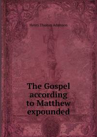 The Gospel according to Matthew expounded