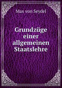 Grundzuge einer allgemeinen Staatslehre