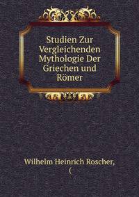 Studien Zur Vergleichenden Mythologie Der Griechen und Romer
