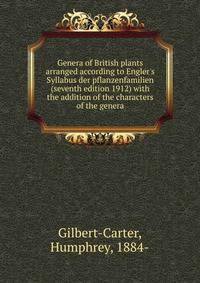 Genera of British plants arranged according to Engler's Syllabus der pflanzenfamilien (seventh edition 1912) with the addition of the characters of the genera