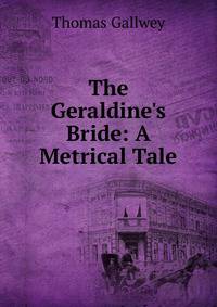 The Geraldine's Bride: A Metrical Tale