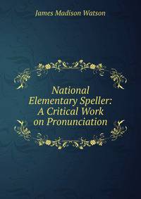 National Elementary Speller: A Critical Work on Pronunciation