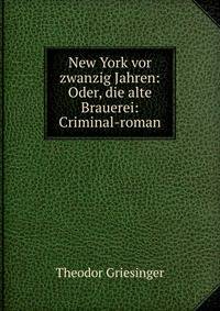 New York vor zwanzig Jahren: Oder, die alte Brauerei: Criminal-roman