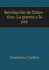 Revolucion de Entre-rios: La guerra y la paz