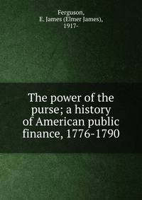 The power of the purse; a history of American public finance, 1776-1790