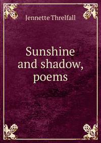 Sunshine and shadow, poems