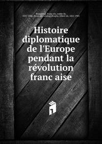 Histoire diplomatique de l'Europe pendant la re?volution franc?aise