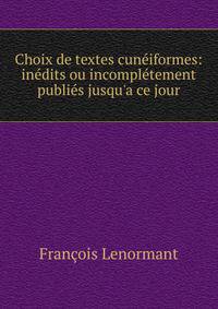 Choix de textes cun?iformes: in?dits ou incompl?tement publi?s jusqu'a ce jour