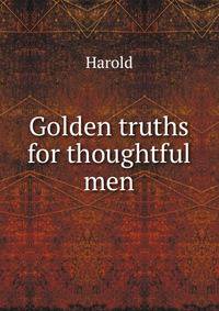 Golden truths for thoughtful men