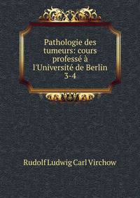 Pathologie des tumeurs: cours profess? ? l'Universit? de Berlin