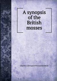 A synopsis of the British mosses